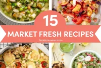 15 Summer Market Recipes to Celebrate Fresh Seasonal Produce