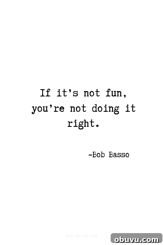 7 Habits That Make Women More Attractive and Confident 5 If it's not fun you're not doing it right - Bob Basso | Inspirational Quotes | Positive Quotes | Motivational Quotes