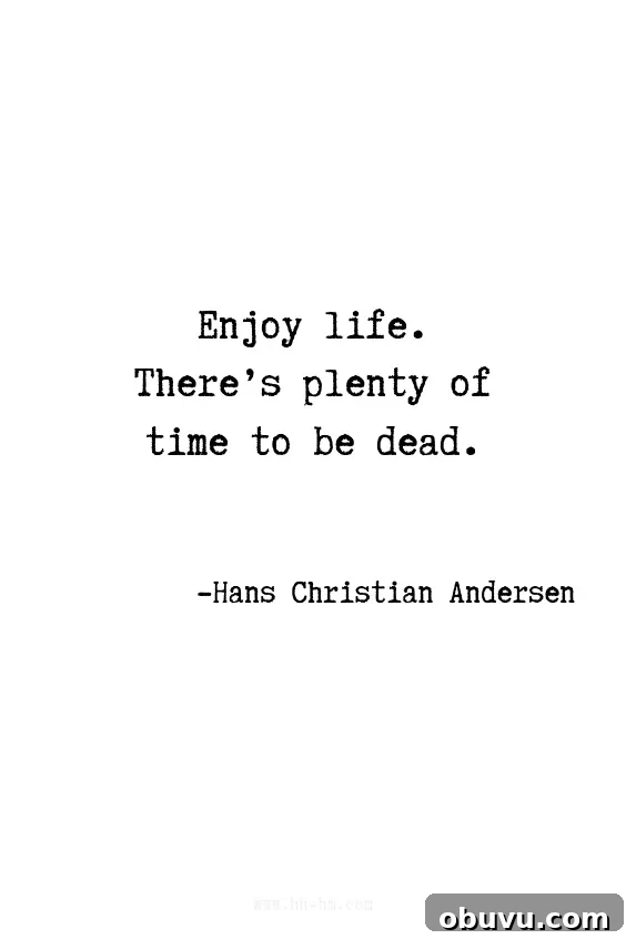 7 Habits That Make Women More Attractive and Confident 9 Enjoy life. There's plenty of time to be dead. - Hans Christian Andersen quotes | quotes | Motivational Quotes | Positive Quotes | Funny Quotes | Inspirational Quotes