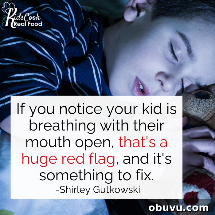 Episode 55: Master Proper Breathing Techniques with Shirley Gutkowski 8 If you notice your kid is breathing with their mouth open, that's a huge red flag, and it's something to fix. -Shirley Gutkowski